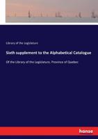 Sixth Supplement to the Alphabetical Catalogue 3744720136 Book Cover