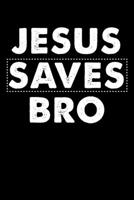 Jesus Saves Bro: 100 Page Christian Notebook For Church Or Bible Study With Specific Sections For Jotting Down Notes. 6x9 With Glossy Cover Finish 1088722814 Book Cover