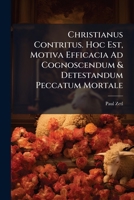 Christianus Contritus. Hoc Est, Motiva Efficacia Ad Cognoscendum & Detestandum Peccatum Mortale: Xv. Considerationibus Proposita... 1246692082 Book Cover