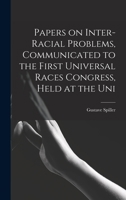 Papers on Inter-racial Problems, Communicated to the First Universal Races Congress, Held at the Uni 1018308873 Book Cover