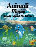 Animali Marini da Colorare Per I Bambini: Incredibile libro di animali marini per bambini, ragazzi e ragazze. Fantastico libro di attivit� sugli animali marini per bambini e ragazzi che sono innamorat 1447848284 Book Cover