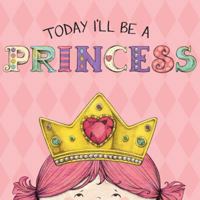 Today I'll Be a Princess 1449428657 Book Cover