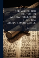 Grammatik der Deutschen Mundart: Erster Teil: Das alemannische Gebiet (German Edition) 1248423062 Book Cover