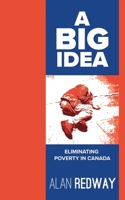 A Big Idea: Eliminating Poverty in Canada 152559592X Book Cover