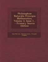 Philosophiae Naturalis Principia Mathematica, Volume 3, Issue 1... 1017828024 Book Cover