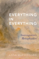 Everything in Everything: Anaxagoras's Metaphysics 0190611979 Book Cover