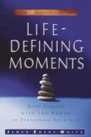 Life-Defining Moments: Daily Choices with the Power to Transform Your Life 1578564549 Book Cover
