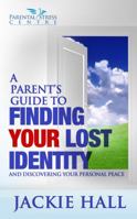 A Parent's Guide to Finding Your Lost Identity (and Discovering Your Inner Peace) 0987543326 Book Cover