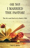 Oh No! I Married the Pastor!: The DOS and Don'ts of a Pastor's Wife 1490899871 Book Cover