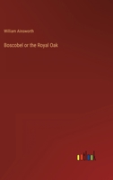 Boscobel or the Royal Oak 3368823515 Book Cover