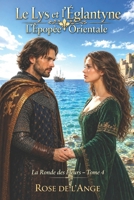 Le Lys et l’Églantyne: l’Épopée Orientale (La Ronde des Fleurs - Romance historique en français) (French Edition) B0GZ822J91 Book Cover