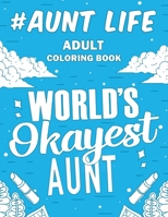 Aunt Life: A Snarky, Humorous & Relatable Adult Coloring Book 1674017502 Book Cover