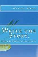 Write the Story.: Let the Story write itself. (The Craft of Creative Writing) 1973846322 Book Cover