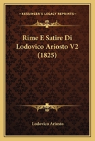 Rime E Satire Di Lodovico Ariosto V2 (1825) 1120693764 Book Cover