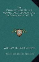 The Climax Forest Of Isle Royale, Lake Superior, And Its Development (1913) 1120754062 Book Cover