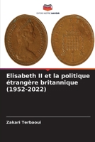 Elisabeth II et la politique étrangère britannique (1952-2022) (French Edition) 6209465315 Book Cover