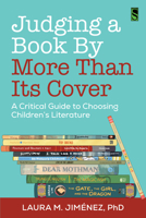Judging a Book by More Than Its Cover: A Critical Guide to Choosing Children’s Literature 1032912782 Book Cover