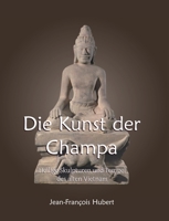 Die Kunst der Champa: Heilige Skulpturen und Tempel des alten Vietnam (German Edition) B0H11CVD8K Book Cover