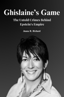 Ghislaine's Game: The Untold Crimes Behind Epstein's Empire B0FTWXPHWP Book Cover