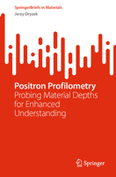 Positron Profilometry: Probing Material Depths for Enhanced Understanding 3031410920 Book Cover