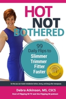 Hot, Not Bothered: 99 Daily Flips for Slimmer, Trimmer, Fitter, Faster 1978089619 Book Cover