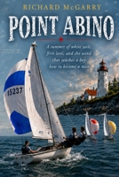 Point Abino: A summer of white sails, first love, and the wind that teaches a boy how to become a man. B0H6CHNXMT Book Cover