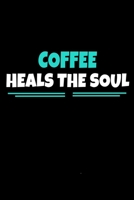 Coffee Heals The Soul: Coffee Journal Gift 120 Blank Lined Page 1671361547 Book Cover