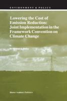 Lowering the Cost of Emission Reduction: Joint Implementation in the Framework Convention on Climate Change (Environment & Policy) 0792349148 Book Cover