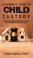 A Parents' Guide to Child Custody 1643787144 Book Cover