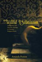 Willful Submission: Sado-Erotics and Heavenly Marriage in Victorian Religious Poetry 081394077X Book Cover