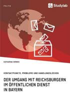 Der Umgang Mit Reichsbürgern Im Öffentlichen Dienst in Bayern. Kontaktpunkte, Probleme Und Handlungslücken 3960954174 Book Cover