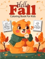 Hello Fall Coloring Book for Kids: Beautiful and Simple Autumn Themed Coloring Pages Featuring Cute Animals, Acorns, Squirrels, Pumpkins, Leaves, and More for Kids B0CN2RLBDN Book Cover