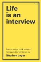 Life is an Interview: The poetry of Stephen Jager B0BYRNM725 Book Cover