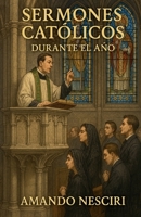 Sermones Católicos (Durante el Año) (Spanish Edition) B0FNSYZBXY Book Cover