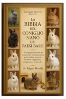 LA BIBBIA DEL CONIGLIO NANO DEI PAESI BASSI: Il compagno essenziale per comprendere il comportamento, gestire la dieta, prevenire le malattie e supportare conigli sicuri e amichevoli B0G3QHD2GV Book Cover