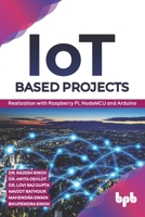 IoT based Projects: Realization with Raspberry Pi, NodeMCU and Arduino (English Edition) 9389328527 Book Cover