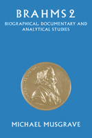 Brahms 2: Biographical, Documentary and Analytical Studies 0521027020 Book Cover