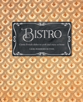 Bistro: Classic French dishes to cook and enjoy at home 1788792823 Book Cover