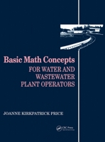 Basic Math Concepts for Water and Wastewater Plant Operators (Mathematics for Water and Wastewater Treatment Plant Operations) 0877628084 Book Cover