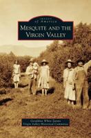 Mesquite and the Virgin Valley (Images of America: Nevada) 0738580724 Book Cover