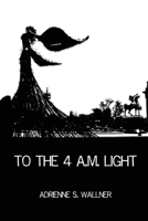To the 4 a.m. Light 1646624734 Book Cover