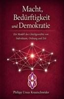 Macht, Bedürftigkeit und Demokratie: Ein Modell des Gleichgewichts von Individuum, Ordnung und Zeit (German Edition) B0GVY1PQWB Book Cover