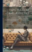 Pain, Pleasure and Æsthetics [electronic Resource]: an Essay Concerning the Psychology of Pain and Pleasure, With Special Reference to Æsthetics 1019703288 Book Cover
