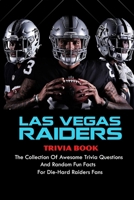 Las Vegas Raiders Trivia Book: The Collection Of Awesome Trivia Questions And Random Fun Facts For Die-Hard Raiders Fans B099T23WYP Book Cover
