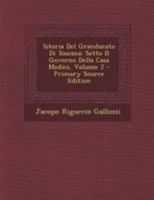 Istoria Del Granducato Di Toscana Sotto Il Governo Della Casa Medici A Sua Altezza Reale Il Serenissimo Pietro Leopoldo, [etc.], Volume 2... 1295257696 Book Cover