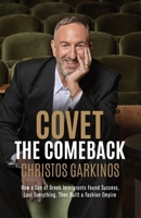 Covet the Comeback: How a Son of Greek Immigrants Found Success, Lost Everything, Then Built a Fashion Empire 196437734X Book Cover