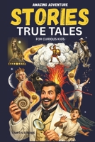 Amazing Adventure Stories for Curious Kids: Captivating Stories of Bravery and Resilience from History for Kids Ages 8-12 1806452707 Book Cover