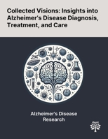 Collected Visions: Insights Into Alzheimer's Disease Diagnosis, Treatment, and Care 1022905112 Book Cover