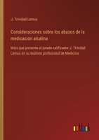 Consideraciones sobre los abusos de la medicación alcalina: tésis que presenta al jurado calificador J. Trinidad Lemus en su exámen profesional de Medicina (Spanish Edition) 3368053515 Book Cover