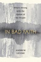 In Bad Faith: What's Wrong With the Opium of the People 161614470X Book Cover
